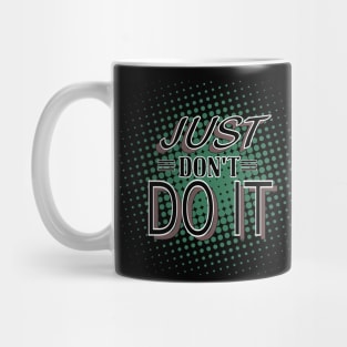 Just Don't Do It Mug